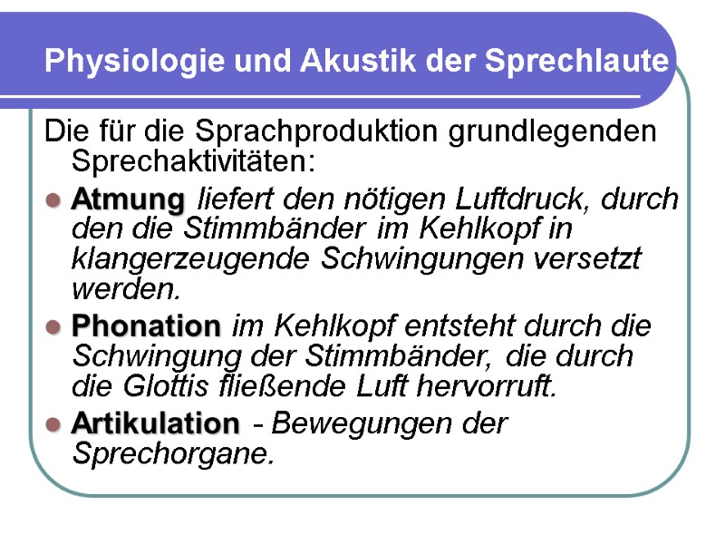 Physiologie und Akustik der Sprechlaute Die für die Sprachproduktion grundlegenden Sprechaktivitäten: Atmung liefert den